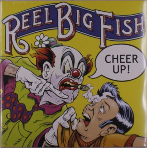 "REEL BIG FISH" oben, Sprechblase „CHEER UP!“; ein wütender Clown mit einer Zigarre in bunter Illustration.