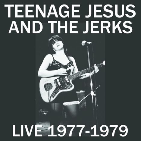 Teenage Jesus And The Jerks: Live 1977 - 1979 (Remastered), CD
