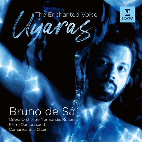 Oben steht "The Enchanted Voice" und "Uyaras". Darunter "Bruno de Sá". Ein blau beleuchteter Mann schaut ernst. Oben rechts das ERATO-Logo.