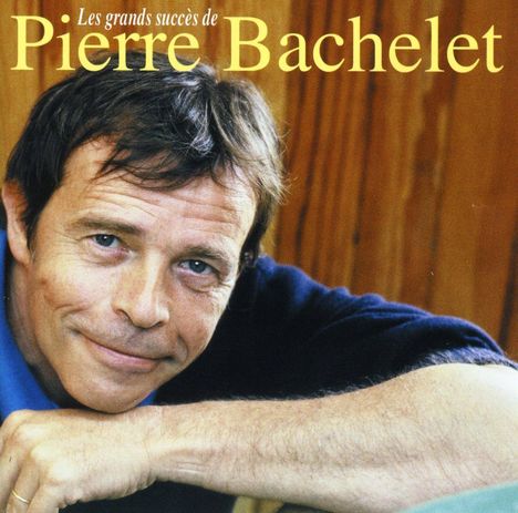 Pierre Bachelet: Les Plus Grands Succes De Pier, CD