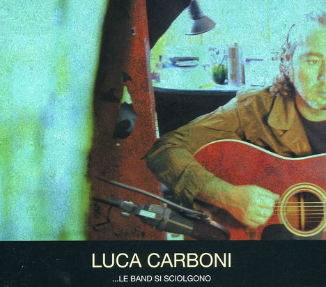 Luca Carboni: Le Band Si Sciolgono, CD