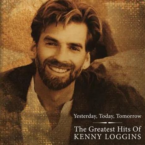Text: "Yesterday, Today, Tomorrow - The Greatest Hits Of Kenny Loggins." Ein Mann lächelt mit Bart und lockigem Haar.