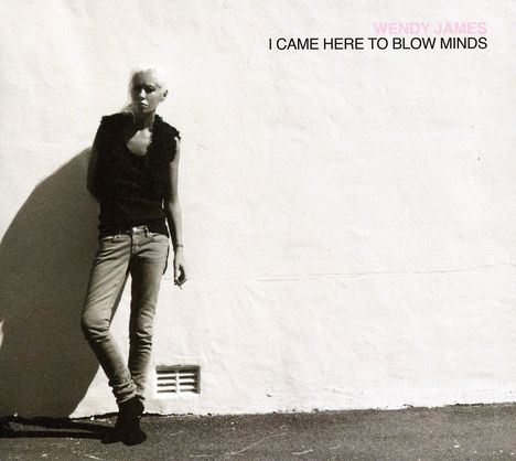 Wendy James: I Came Here To Blow Minds, CD