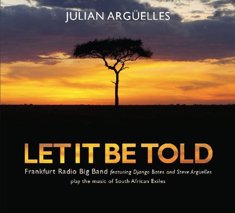 Julian Argüelles (geb. 1966): Let It Be Told, CD