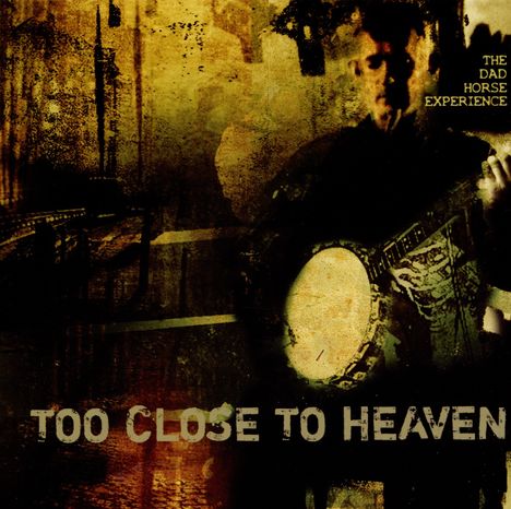 The Dad Horse Experience: Too Close To Heaven, CD