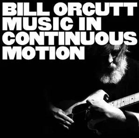 Text: "BILL ORCUTT MUSIC IN CONTINUOUS MOTION". Schwarz-Weiß-Foto eines Mannes, der Gitarre spielt.