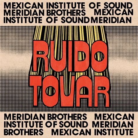 "RUIDO TOVAR" in großer roter Schrift, umgeben von den Worten "MEXICAN INSTITUTE OF SOUND MERIDIAN BROTHERS" in Schwarz.