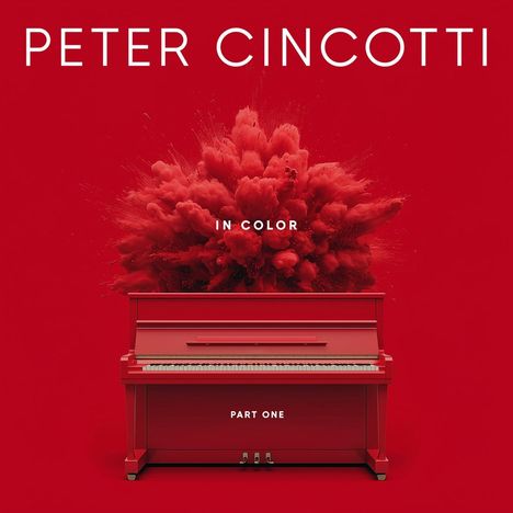 Text: "Peter Cincotti", "In Color", "Part One". Ein rotes Klavier mit einer Explosion aus Farbpulver im Hintergrund.