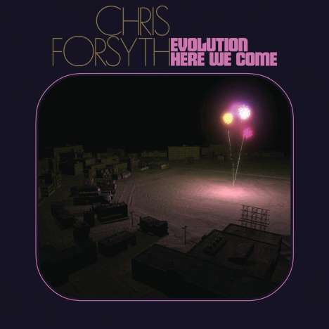 Chris Forsyth: Evolution Here We Come, 2 LPs