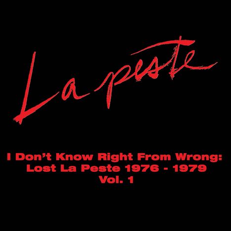 „La peste“ in roter Schrift. Darunter: „I Don’t Know Right From Wrong: Lost La Peste 1976 - 1979 Vol. 1“. Schwarzer Hintergrund.