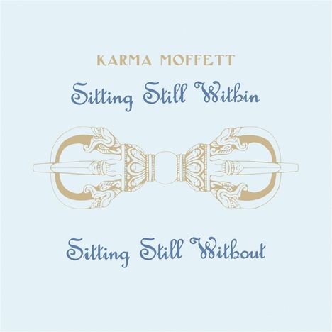Karma Moffett: Sitting Still Within / Sitting Still Without, LP