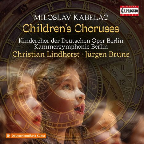 "Miloslav Kabeláč: Children's Choruses. Kinderchor der Deutschen Oper Berlin, Kammersymphonie Berlin. Christian Lindhorst, Jürgen Bruns. Illustration von Kindern und Uhr."