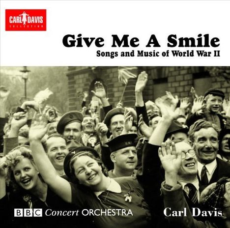 Carl Davis - Give Me A Smile (Songs &amp; Music of World War II), CD