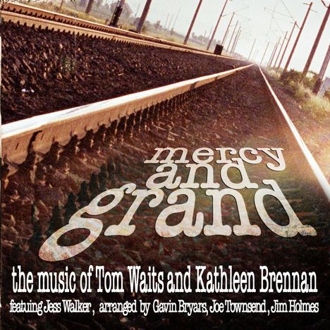 Mercy And Grand: The Music Of Tom Waits &amp; Kathleen Brennan: Live 2008, CD