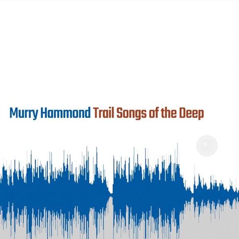Murry Hammond: Trail Songs Of The Deep, LP