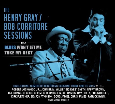 Henry Gray &amp; Bob Corritore: Sessions Vol. 1: Blues Won't Let Me Take My Rest, CD