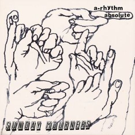 Text: "a-rhythm absolute" oben, "SUNDAY MOURNERS" unten. Gezeichnete Hände in verschiedenen Gesten.