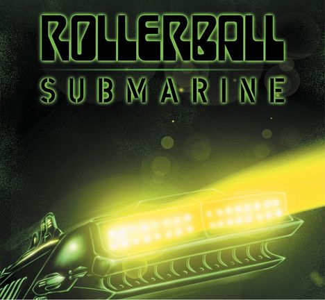 "ROLLERBALL SUBMARINE" in futuristischer Schrift vor einem stilisierten leuchtenden U-Boot in grün und gelb.