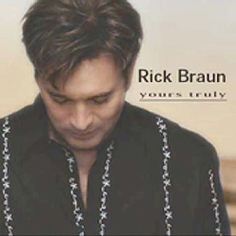 Rick Braun (geb. 1955): Yours Truly, CD