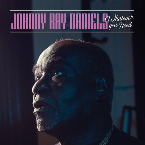 Johnny Ray Daniels: Whatever You Need, CD