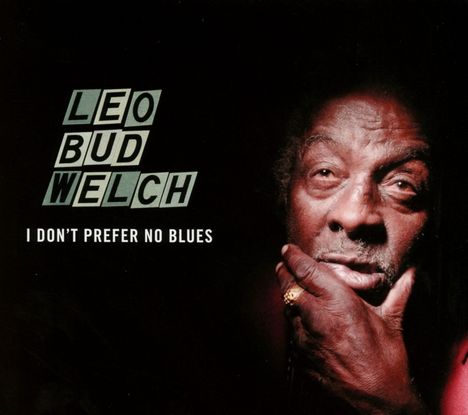 Leo "Bud" Welch: I Don't Prefer No Blues, CD