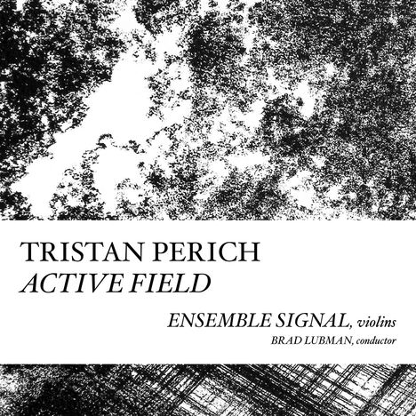 Tristan Perich (geb. 1982): Active Field für 10 Violinen &amp; 10-Kanal-1Bit-Elektronik, CD