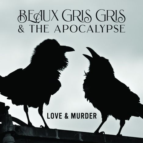 Beaux Gris Gris &amp; The Apocalypse: Love &amp; Murder, CD