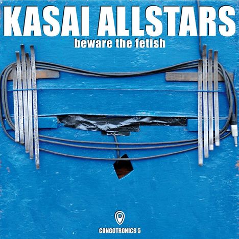 Kasai Allstars: Beware The Fetish: Congotronics 5, 2 CDs