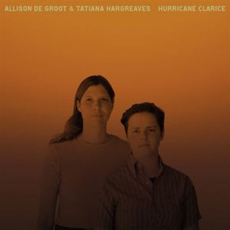 Allison De Groot &amp; Tatiana Hargreaves: Hurricane Clarice, LP