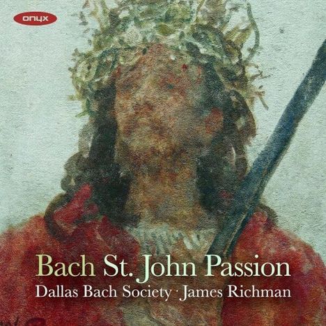 Texte: "Bach St. John Passion", "Dallas Bach Society · James Richman". Verwaschenes Gemälde einer Person mit Dornenkrone.