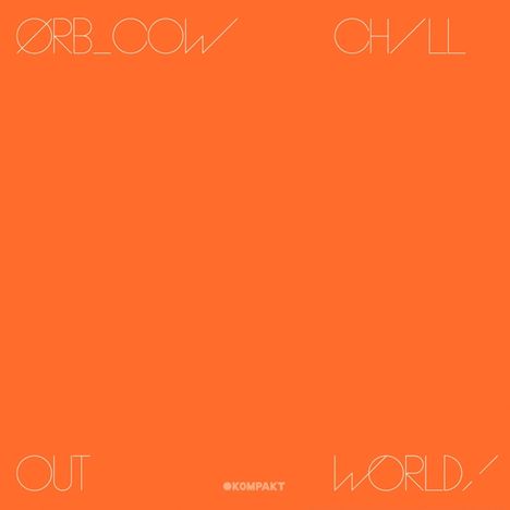 The Orb: Cow/Chill Out,World!, CD