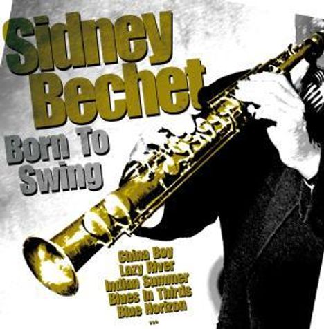 Sidney Bechet (1897-1959): Born To Swing, CD