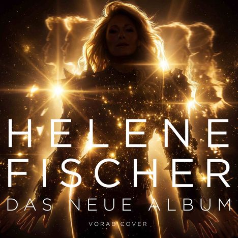 „HELENE FISCHER, DAS NEUE ALBUM, VORAB COVER.“ Eine Frau in strahlendem goldenen Licht.
