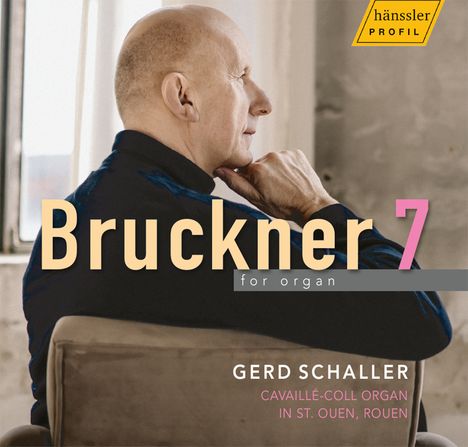 "Bruckner 7 for organ", "Gerd Schaller", "Cavaille-Coll Organ in St. Ouen, Rouen", Logo "hänssler profil". Ein Mann blickt zur Seite.