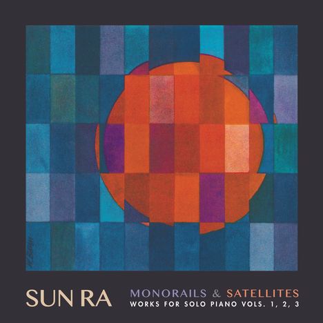 Sun Ra (1914-1993): Monorails &amp; Satellites: Works For Solo Piano Vols. 1, 2, 3 (Remastered &amp; Expanded Edition), 3 LPs