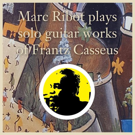 Marc Ribot (geb. 1954): Plays Solo Guitar Works Of Frantz Casseus (remastered), 2 LPs