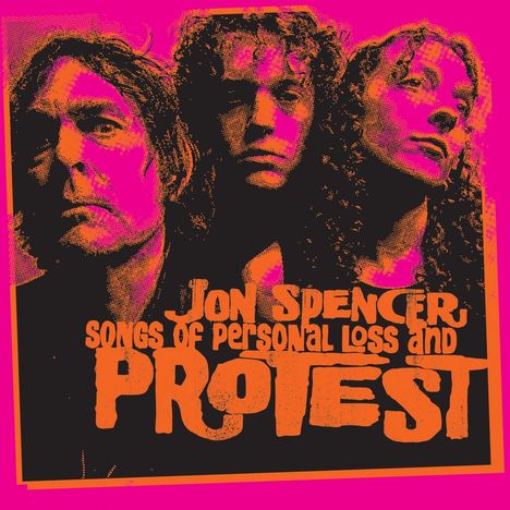 "Jon Spencer: Songs of Personal Loss and Protest" in oranger Schrift vor einem pinken Hintergrund. Drei Porträts.