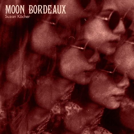 Suzan Köcher: Moon Bordeaux (Limited-Ediiton) (Colored Vinyl), LP