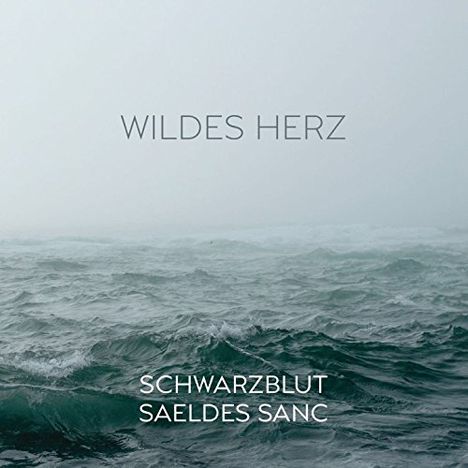 Schwarzblut &amp; Saeldes Sanc: Wildes Herz, CD