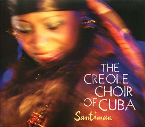 The Creole Choir Of Cuba: Santiman, CD