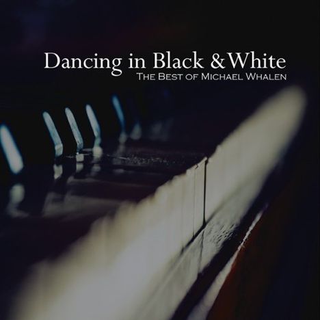 Michael Whalen (geb. 1965): Dancing In Black &amp; White, CD