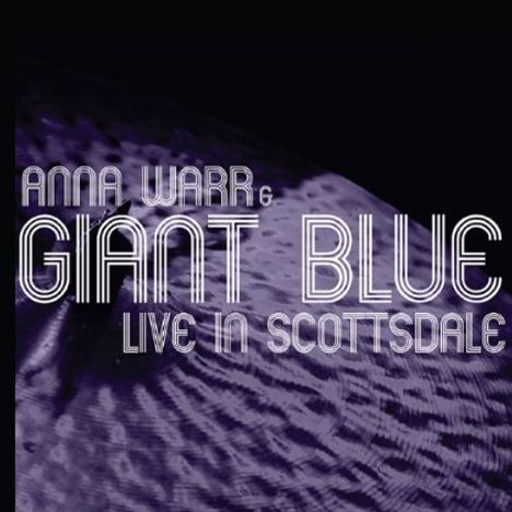 Anna Warr &amp; Giant Blue: Live In Scottsdale, CD