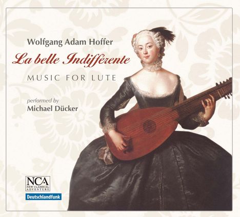 Wolfgang Adam Anton Hoffer (1707-1757): Musik für Laute "La belle Indifferente", CD