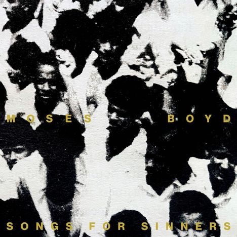 Text: "MOSES BOYD SONGS FOR SINNERS". Schwarz-weißes Bild einer Gruppe von Menschen, Körnungseffekt.