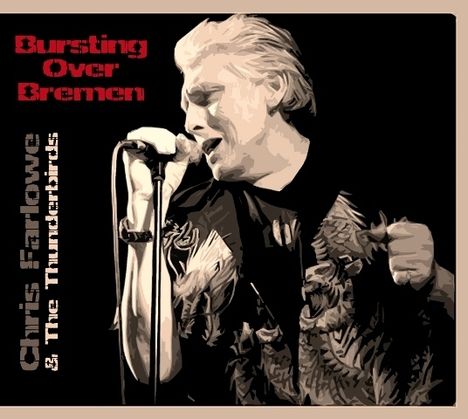 Chris Farlowe &amp; The Thunderbirds: Bursting Over Bremen: Live 1985, 2 CDs