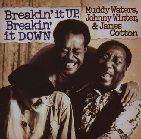 Muddy Waters, Johnny Winter &amp; James Cotton: Breakin' It Up, Breakin' It Down, CD