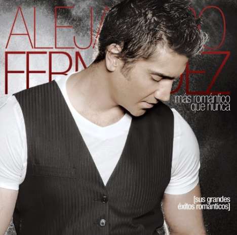 Alejandro Fernández: Mas Romantico Que Nunca: Sus Grandes Exitos Romanticos, CD