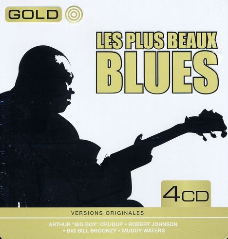 Text: "GOLD", "LES PLUS BEAUX BLUES", "4CD", "VERSIONS ORIGINALES", "ARTHUR 'BIG BOY' CRUDUP", "ROBERT JOHNSON", "BIG BILL BROONZY", "MUDDY WATERS". Silhouette eines Mannes mit Gitarre.