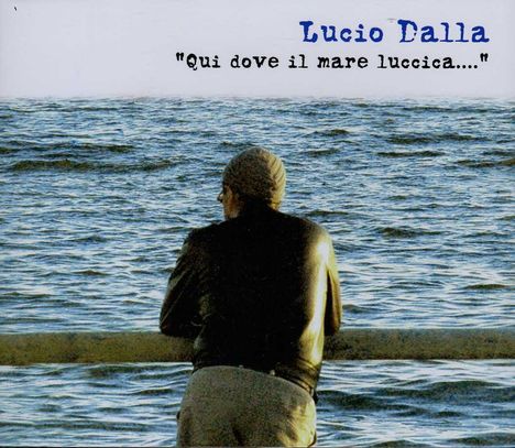 Lucio Dalla (1943-2012): Qui Dove Il Mare Luccica..., 3 CDs