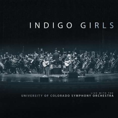 Indigo Girls: Live With The University Of Colorado Symphony Orchestra, 2 CDs